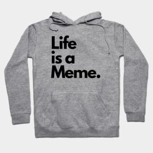 Life is a Meme. Hoodie